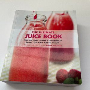 The Ultimate Juice Book: Over 300 Juices, Shakes & Smoothies